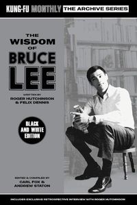 Cover image for The Wisdom of Bruce Lee (Kung-Fu Monthly Archive Series) Mono Edition