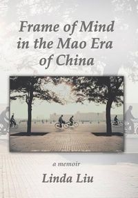 Cover image for Frame of Mind in the Mao Era of China - A Memoir