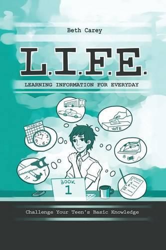 Cover image for L.I.F.E. Learning Information For Everyday: Challenge Your Teen's Basic Knowledge