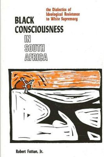 Cover image for Black Consciousness in South Africa: The Dialectics of Ideological Resistance to White Supremacy