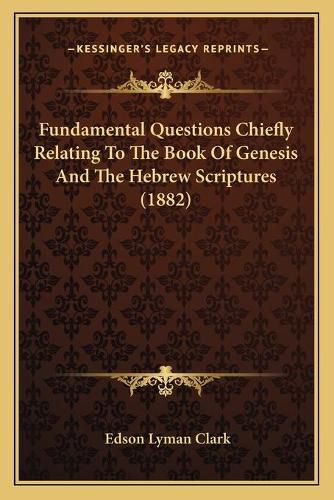 Cover image for Fundamental Questions Chiefly Relating to the Book of Genesis and the Hebrew Scriptures (1882)