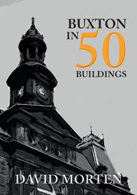 Cover image for Buxton in 50 Buildings