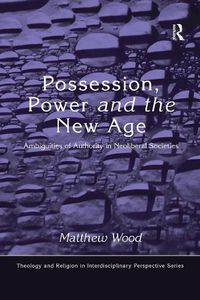 Cover image for Possession, Power and the New Age: Ambiguities of Authority in Neoliberal Societies