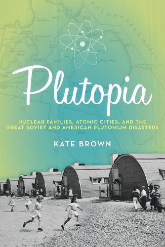 Cover image for Plutopia: Nuclear Families, Atomic Cities, and the Great Soviet and American Plutonium Disasters