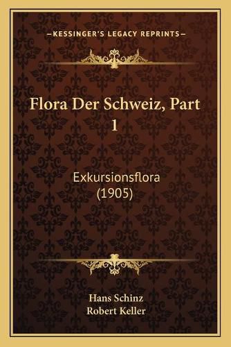 Flora Der Schweiz, Part 1: Exkursionsflora (1905)