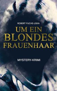 Cover image for Um ein blondes Frauenhaar (Mystery-Krimi): Thriller