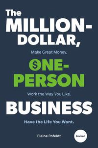 Cover image for Million-Dollar, One-Person Business,The: Make Great Money. Work the Way You Like. Have the Life You Want.