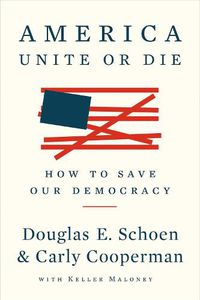 Cover image for America: Unite Or Die: How to Save Our Democracy