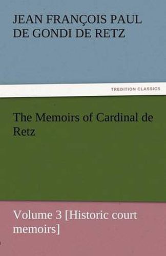 Cover image for The Memoirs of Cardinal de Retz - Volume 3 [Historic Court Memoirs]