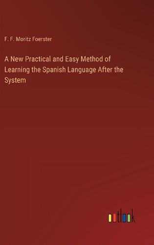 A New Practical and Easy Method of Learning the Spanish Language After the System