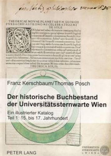 Cover image for Der Historische Buchbestand Der Universitaetssternwarte Wien: Ein Illustrierter Katalog- Teil 1: 15. Bis 17. Jahrhundert