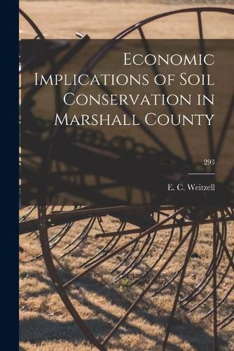 Cover image for Economic Implications of Soil Conservation in Marshall County; 293