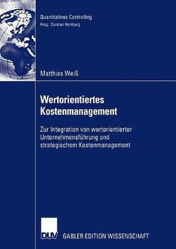 Cover image for Wertorientiertes Kostenmanagement: Zur Integration Von Wertorientierter Unternehmensfuhrung Und Strategischem Kostenmanagement