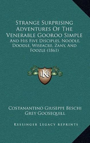 Cover image for Strange Surprising Adventures of the Venerable Gooroo Simple: And His Five Disciples, Noodle, Doodle, Wiseacre, Zany, and Foozle (1861)