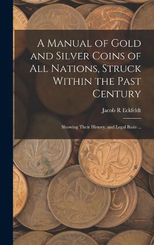 Cover image for A Manual of Gold and Silver Coins of all Nations, Struck Within the Past Century