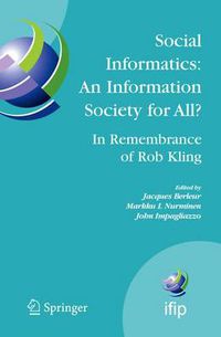 Cover image for Social Informatics: An Information Society for All? In Remembrance of Rob Kling: Proceedings of the Seventh International Conference 'Human Choice and Computers' (HCC7), IFIP TC 9, Maribor, Slovenia, September 21-23, 2006