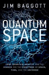 Cover image for Quantum Space: Loop Quantum Gravity and the Search for the Structure of Space, Time, and the Universe