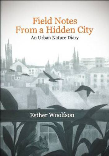 Cover image for Field Notes from a Hidden City: An Urban Nature Diary