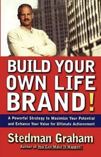 Cover image for Build Your Own Life Brand!: A Powerful Strategy to Maximize Your Potential and Enhance Your Value for Ultimate Achievement