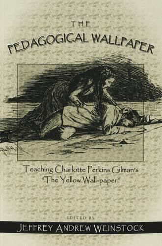 The Pedagogical Wallpaper: Teaching Charlotte Perkins Gilman's The Yellow Wall-Paper