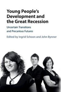 Cover image for Young People's Development and the Great Recession: Uncertain Transitions and Precarious Futures