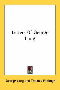 Cover image for Letters of George Long