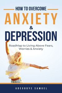 Cover image for How to Overcome Anxiety & Depression