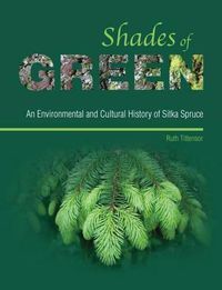 Cover image for Shades of Green: An Environmental and Cultural History of Sitka Spruce