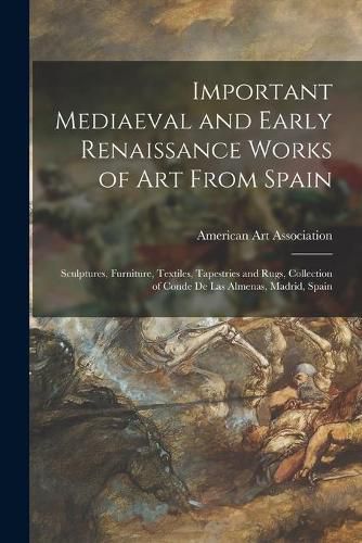 Important Mediaeval and Early Renaissance Works of Art From Spain: Sculptures, Furniture, Textiles, Tapestries and Rugs, Collection of Conde De Las Almenas, Madrid, Spain