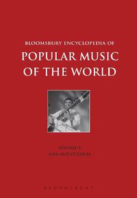 Cover image for Bloomsbury Encyclopedia of Popular Music of the World, Volume 5: Locations - Asia and Oceania