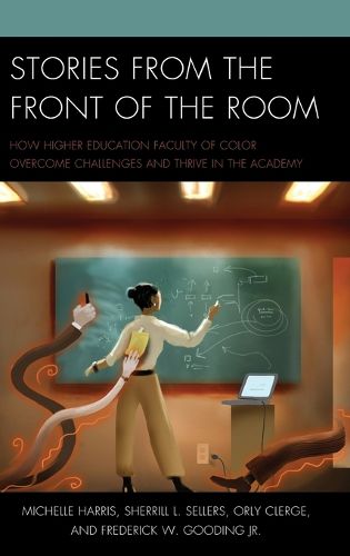 Cover image for Stories from the Front of the Room: How Higher Education Faculty of Color Overcome Challenges and Thrive in the Academy