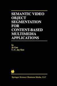 Cover image for Semantic Video Object Segmentation for Content-Based Multimedia Applications