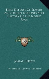 Cover image for Bible Defense of Slavery and Origin Fortunes and History of the Negro Race