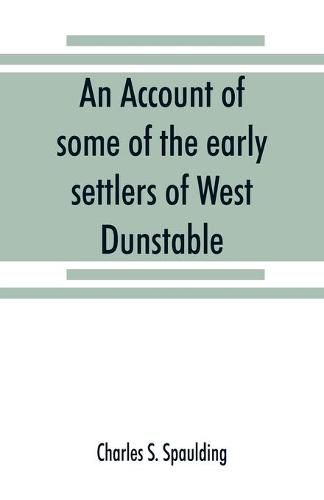 An account of some of the early settlers of West Dunstable, Monson and Hollis, N. H.