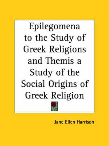Epilegomena to the Study of Greek Religions and Themis a Study of the Social Origins of Greek Religion (1921)