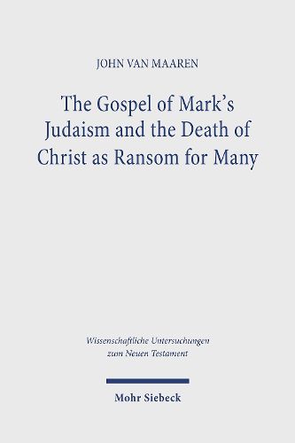 Cover image for The Gospel of Mark's Judaism and the Death of Christ as Ransom for Many