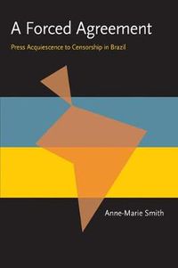 Cover image for Forced Agreement, A: Press Acquiescence to Censorship in Brazil