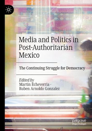 Cover image for Media and Politics in Post-Authoritarian Mexico