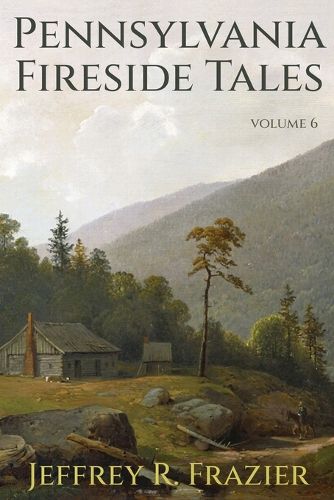 Cover image for Pennsylvania Fireside Tales Volume 6