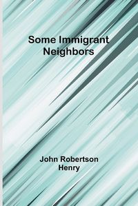 Cover image for Some Immigrant Neighbors