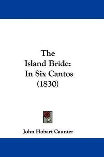 Cover image for The Island Bride: In Six Cantos (1830)