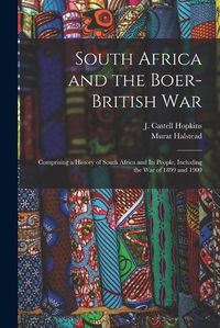 Cover image for South Africa and the Boer-British War [microform]: Comprising a History of South Africa and Its People, Including the War of 1899 and 1900