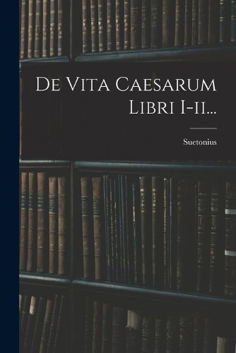 Cover image for De Vita Caesarum Libri I-ii...