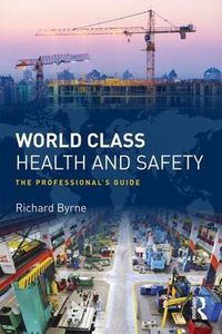 Cover image for World Class Health and Safety: The professional's guide