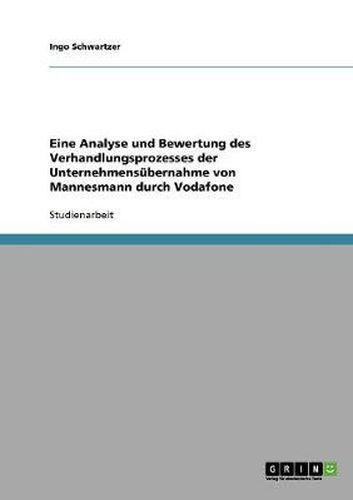 Cover image for Eine Analyse und Bewertung des Verhandlungsprozesses der Unternehmensubernahme von Mannesmann durch Vodafone
