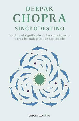 Cover image for Sincrodestino / The Spontaneus Fulfillment of Desire: Harnessing The Infinite Po wer of Coincidence