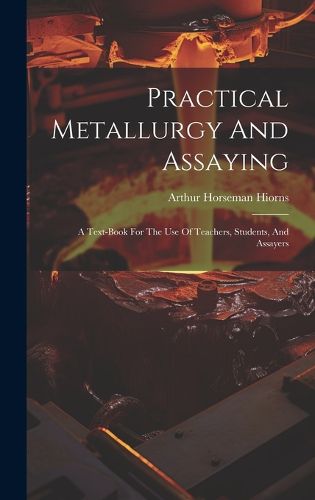 Practical Metallurgy And Assaying