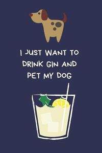 Cover image for I Just Want To Drink Gin And Pet My Dog