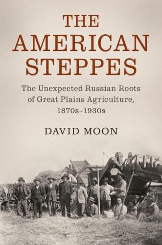 Cover image for The American Steppes: The Unexpected Russian Roots of Great Plains Agriculture, 1870s-1930s