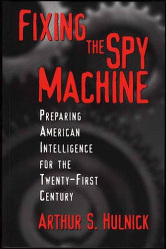 Cover image for Fixing the Spy Machine: Preparing American Intelligence for the Twenty-First Century